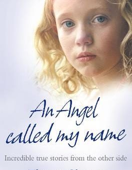 An Angel Called My Name: Incredible true stories from the other side Sale