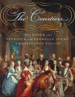 The Courtiers: Splendor and Intrigue in the Georgian Court at Kensington Palace Fashion