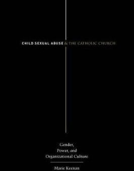 Child Sexual Abuse and the Catholic Church: Gender, Power, and Organizational Culture For Discount