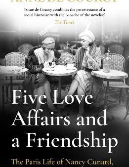 Anne de Courcy: Five Love Affairs and a Friendship [2023] paperback Online